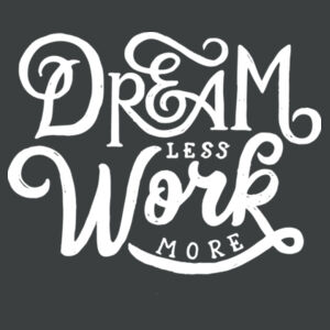 Dream Less Work More - Adult Tri-Blend Long Sleeve T Design
