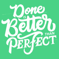 Done Is Better Than Perfect - Adult Soft Tri-Blend T Design